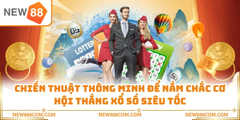 Chiến thuật thông minh để nắm chắc cơ hội thắng xổ số siêu tốc