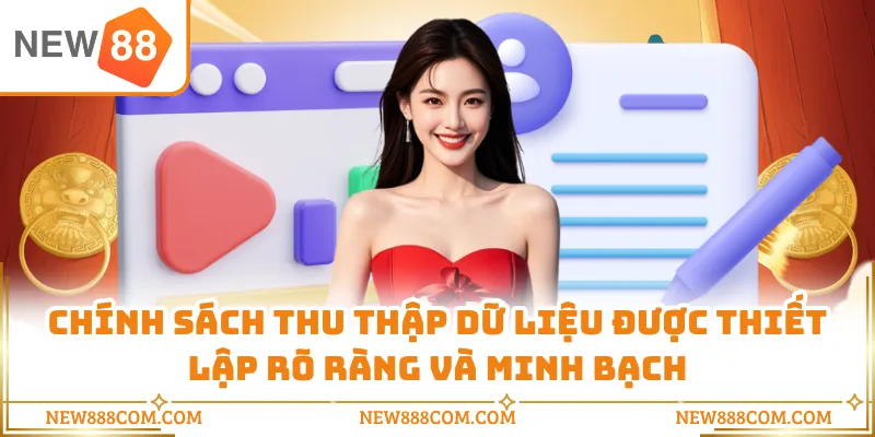 Chính sách thu thập dữ liệu được thiết lập rõ ràng và minh bạch