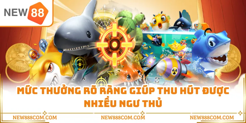 Mức thưởng rõ ràng giúp thu hút được nhiều ngư thủ