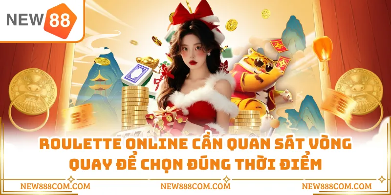 Roulette online cần quan sát vòng quay để chọn đúng thời điểm
