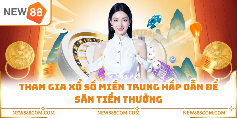 Tham gia xổ số miền Trung hấp dẫn để săn tiền thưởng