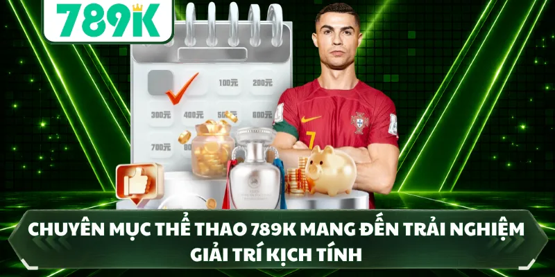 Chuyên mục thể thao 789k mang đến trải nghiệm giải trí kịch tính