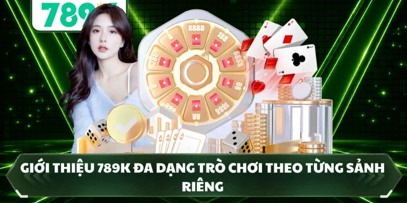 Giới thiệu 789K đa dạng trò chơi theo từng sảnh riêng