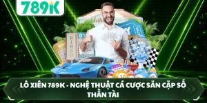 Lô Xiên 789K - Nghệ Thuật Cá Cược Săn Cặp Số Thần Tài