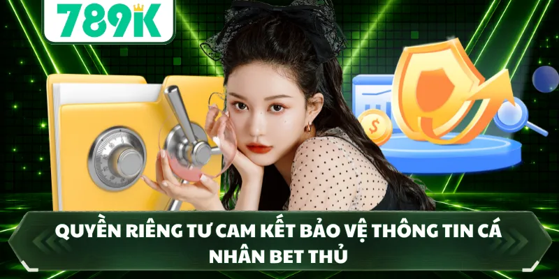 Quyền riêng tư cam kết bảo vệ thông tin cá nhân bet thủ