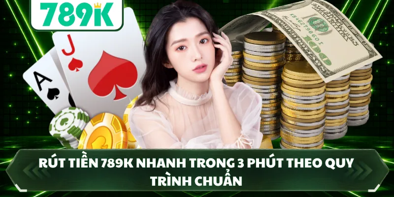 Rút Tiền 789K Nhanh Trong 3 Phút Theo Quy Trình Chuẩn