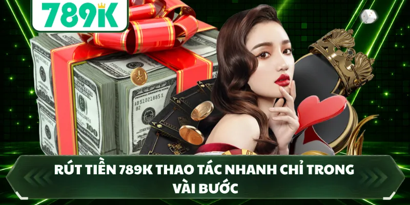 Rút tiền 789K thao tác nhanh chỉ trong vài bước