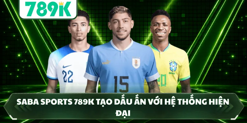 Saba Sports 789K tạo dấu ấn với hệ thống hiện đại