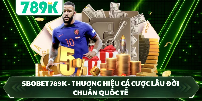 Sbobet 789K - Thương Hiệu Cá Cược Lâu Đời Chuẩn Quốc Tế