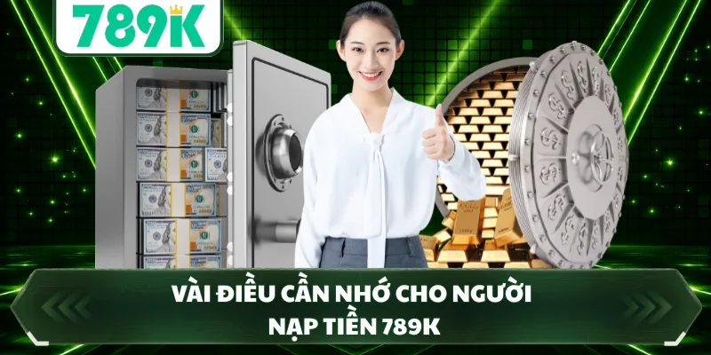 Vài điều cần nhớ cho người nạp tiền 789K