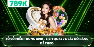 Xổ Số Miền Trung 789K - Lịch Quay 7 Ngày Rõ Ràng Dễ Theo