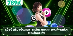 Xổ Số Siêu Tốc 789K - Thắng Nhanh 30 Giây Nhận Thưởng Liền